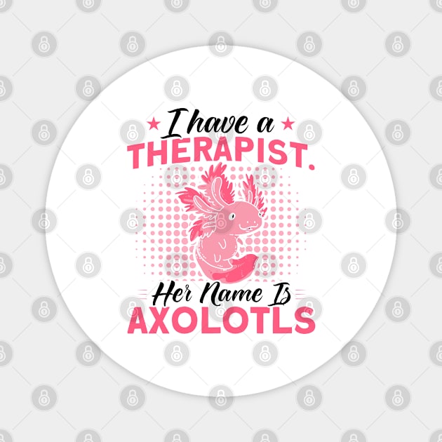 Therapist Is Axolotls Owner Axolotl Lover Magnet by Toeffishirts